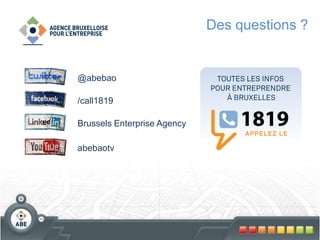 Des questions ?


@abebao

/call1819

Brussels Enterprise Agency

abebaotv
 