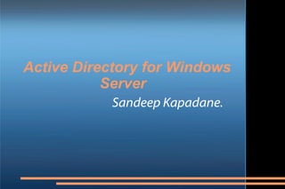 Active Directory for Windows Server  Sandeep Kapadane. 