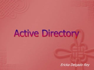 Active Directory Ericka Delgado Rey 