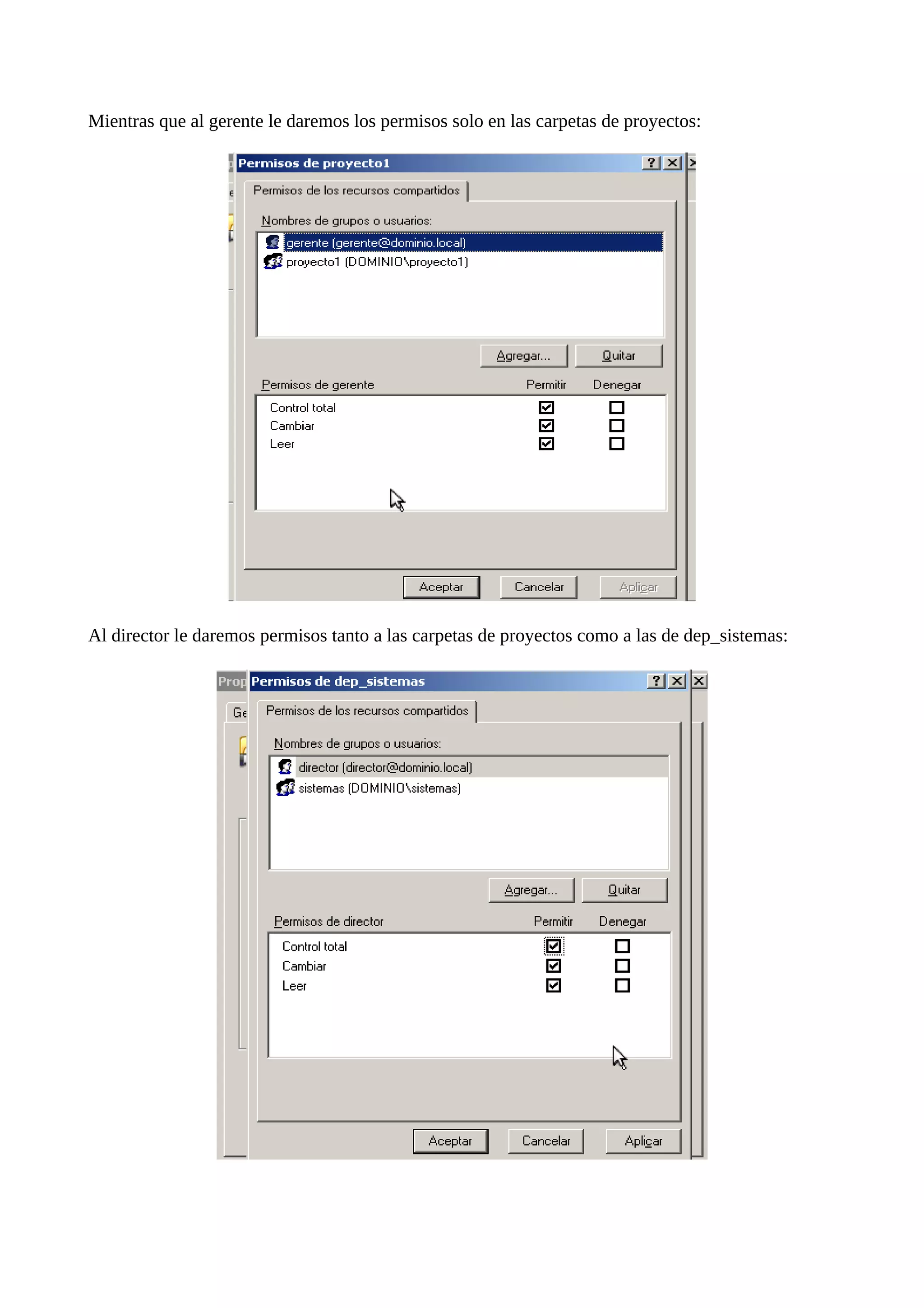 Mientras que al gerente le daremos los permisos solo en las carpetas de proyectos:




Al director le daremos permisos tanto a las carpetas de proyectos como a las de dep_sistemas:
 