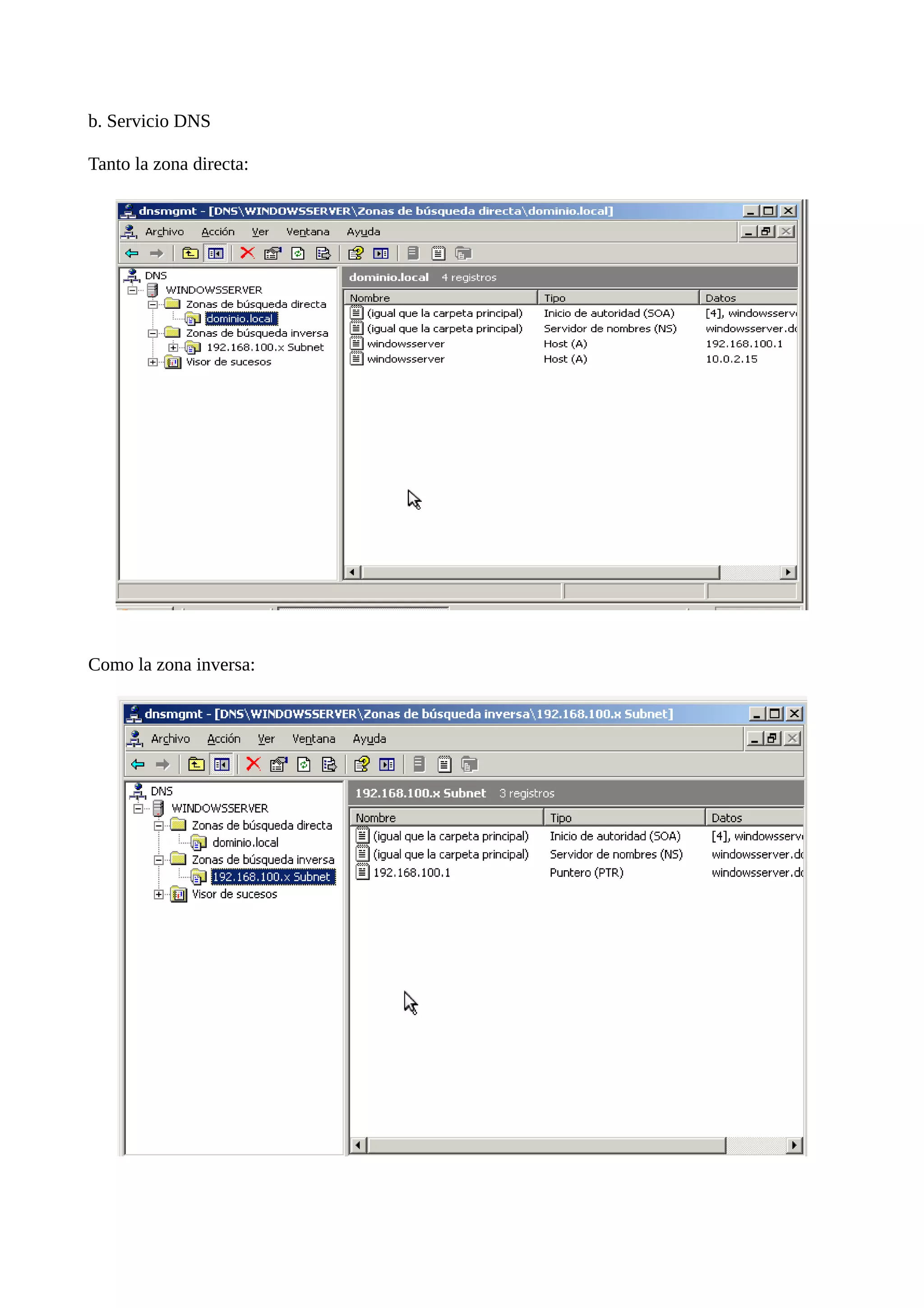 b. Servicio DNS

Tanto la zona directa:




Como la zona inversa:
 
