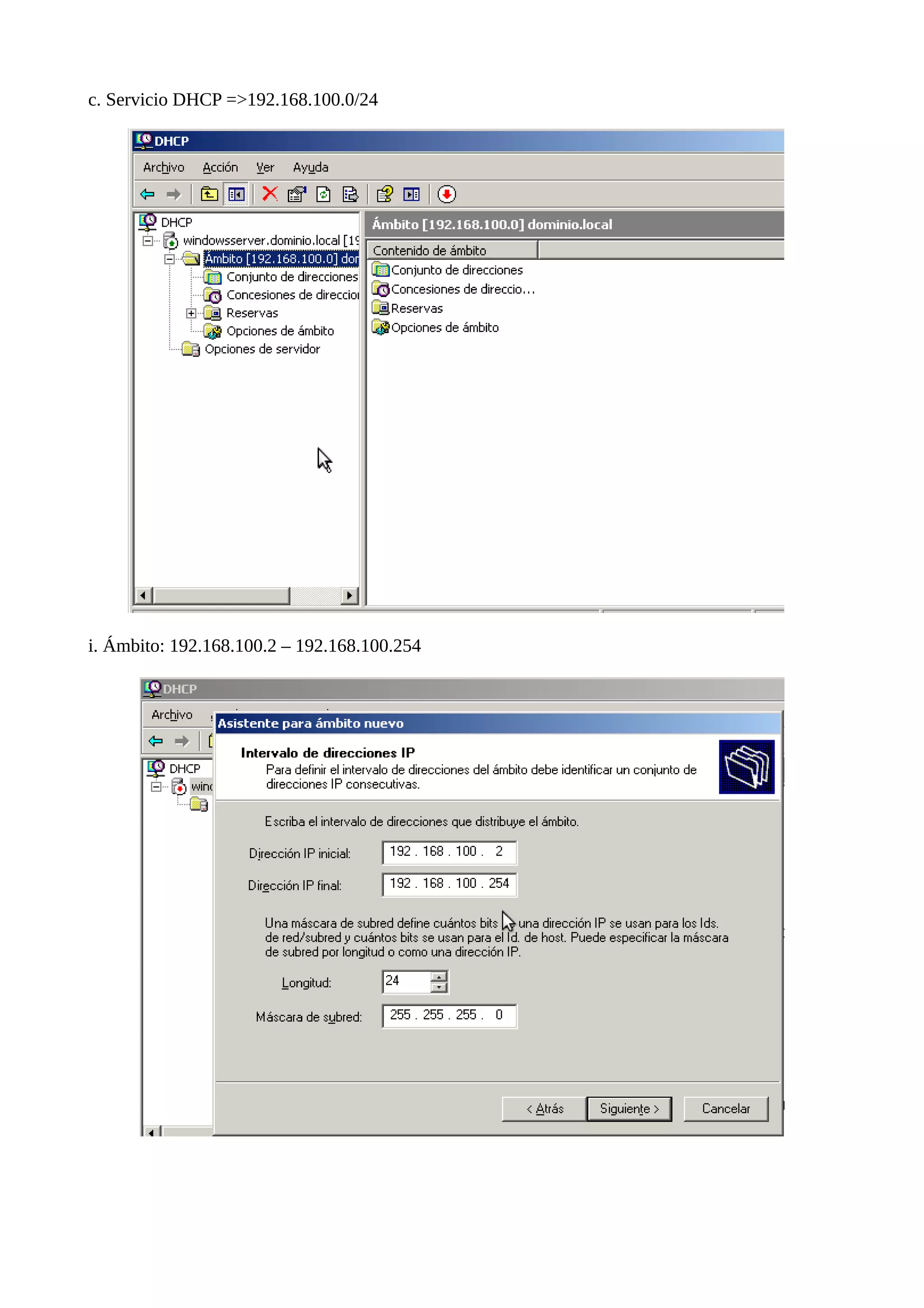 c. Servicio DHCP =>192.168.100.0/24




i. Ámbito: 192.168.100.2 – 192.168.100.254
 