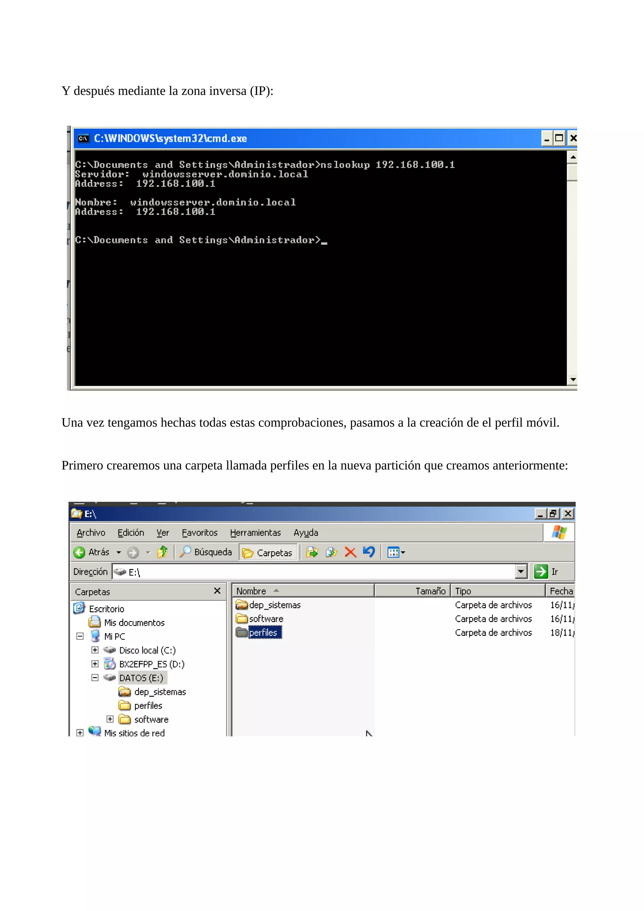 Y después mediante la zona inversa (IP):




Una vez tengamos hechas todas estas comprobaciones, pasamos a la creación de el perfil móvil.


Primero crearemos una carpeta llamada perfiles en la nueva partición que creamos anteriormente:
 