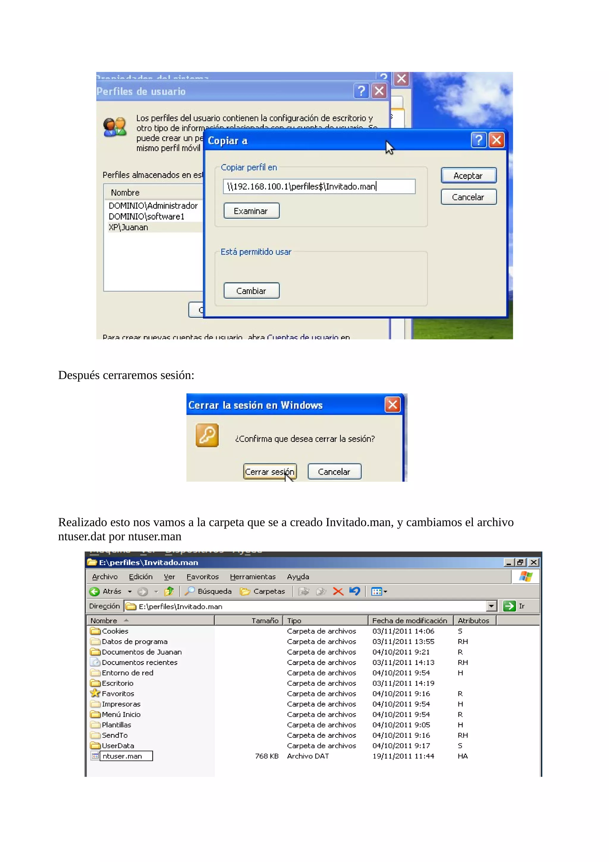 Después cerraremos sesión:




Realizado esto nos vamos a la carpeta que se a creado Invitado.man, y cambiamos el archivo
ntuser.dat por ntuser.man
 