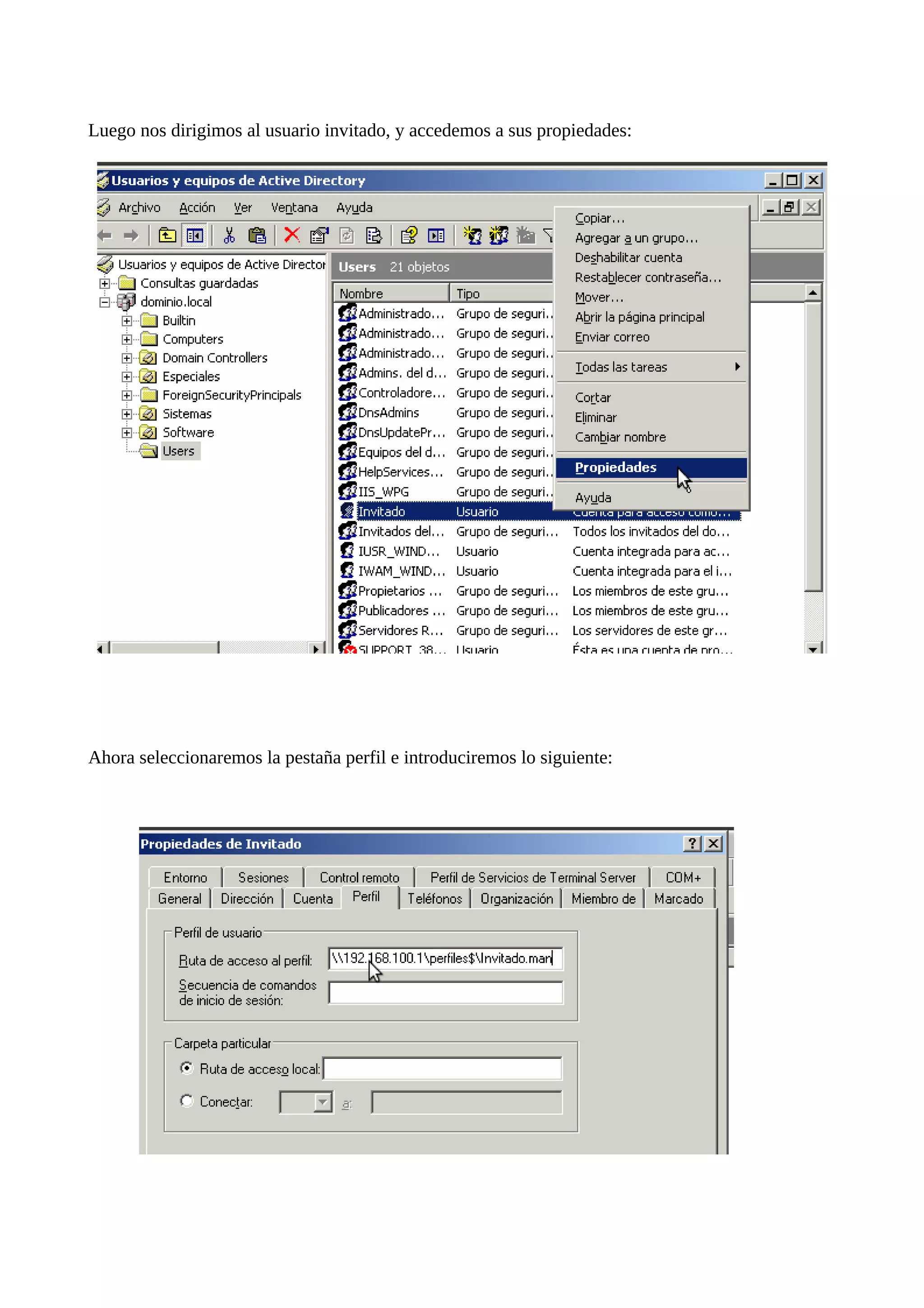 Luego nos dirigimos al usuario invitado, y accedemos a sus propiedades:




Ahora seleccionaremos la pestaña perfil e introduciremos lo siguiente:
 
