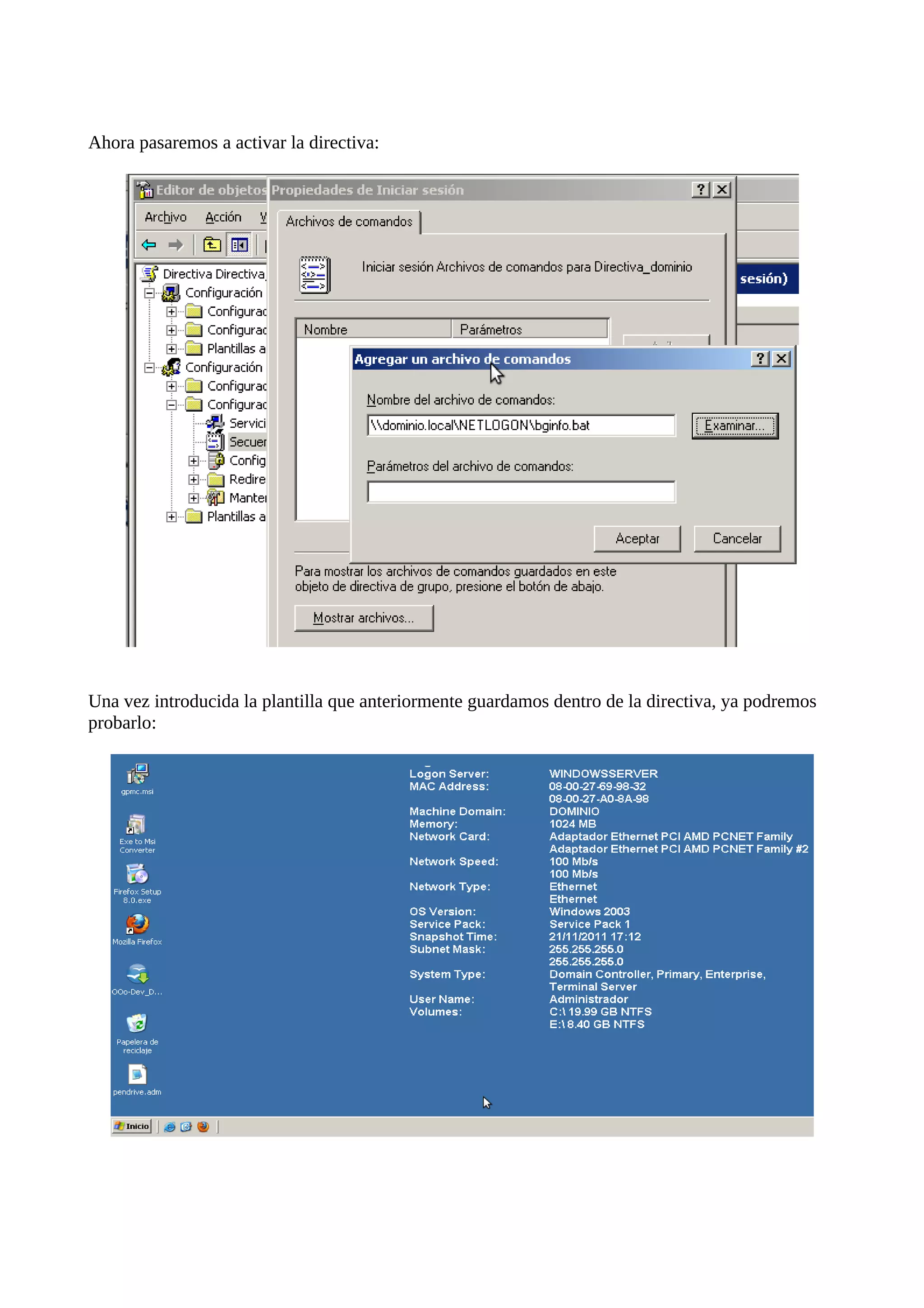 Ahora pasaremos a activar la directiva:




Una vez introducida la plantilla que anteriormente guardamos dentro de la directiva, ya podremos
probarlo:
 