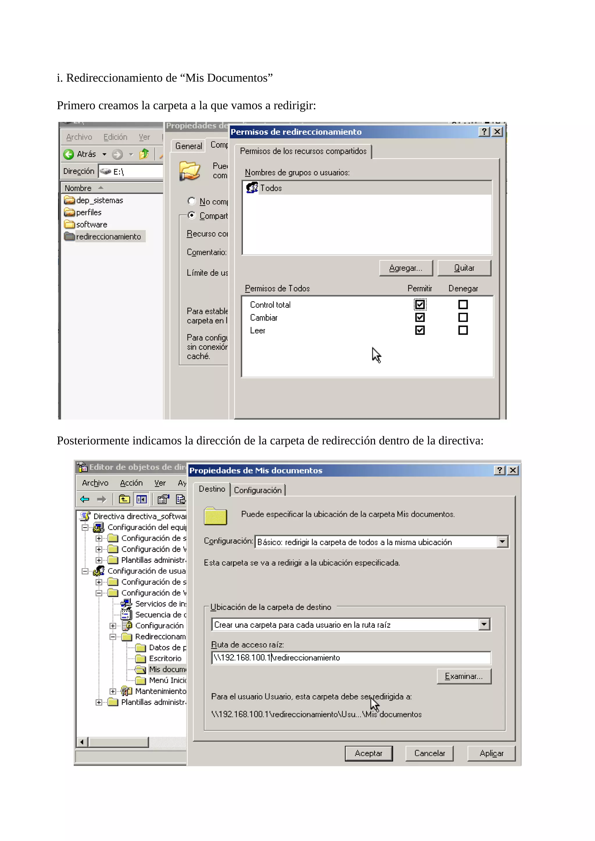 i. Redireccionamiento de “Mis Documentos”

Primero creamos la carpeta a la que vamos a redirigir:




Posteriormente indicamos la dirección de la carpeta de redirección dentro de la directiva:
 