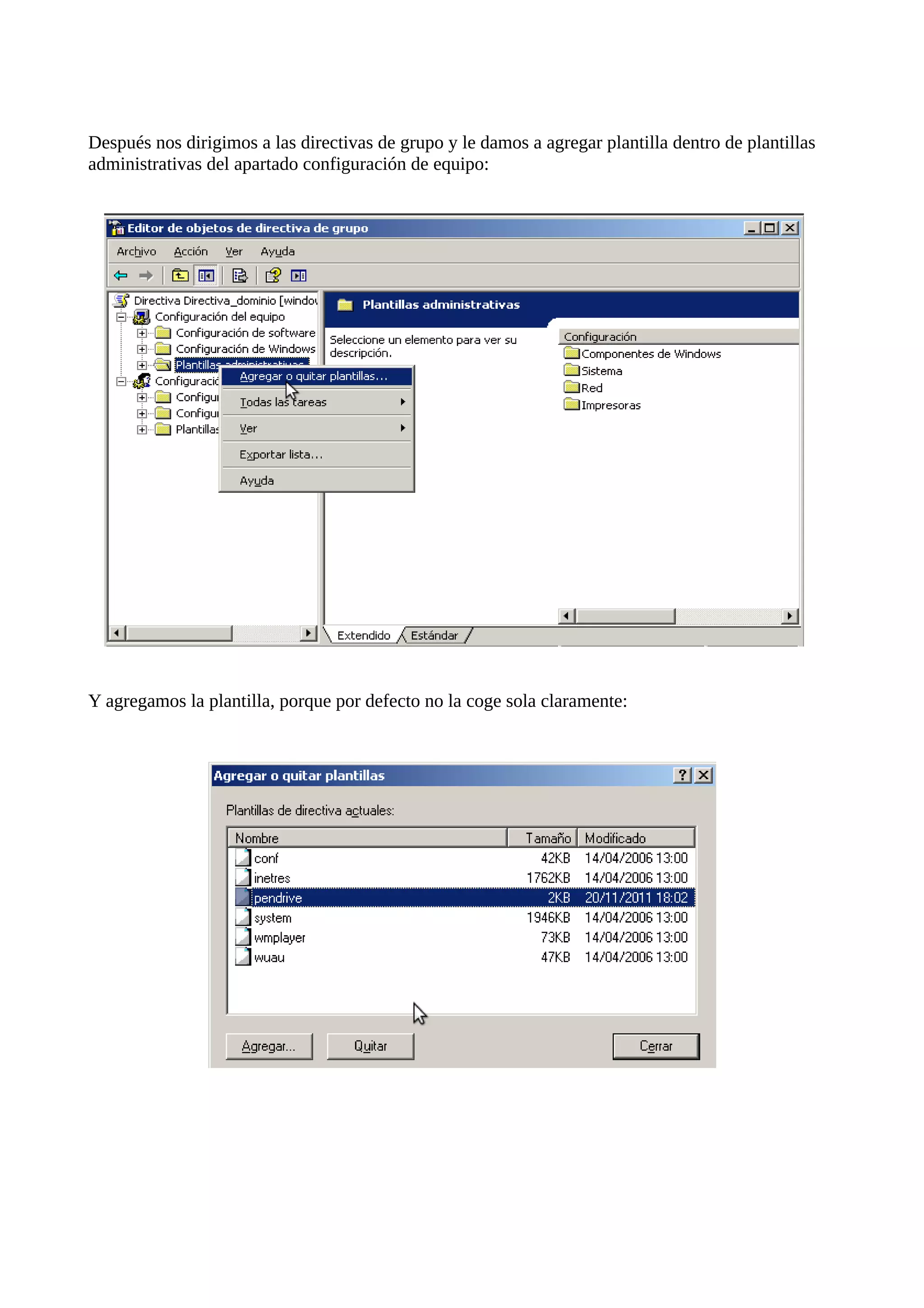 Después nos dirigimos a las directivas de grupo y le damos a agregar plantilla dentro de plantillas
administrativas del apartado configuración de equipo:




Y agregamos la plantilla, porque por defecto no la coge sola claramente:
 