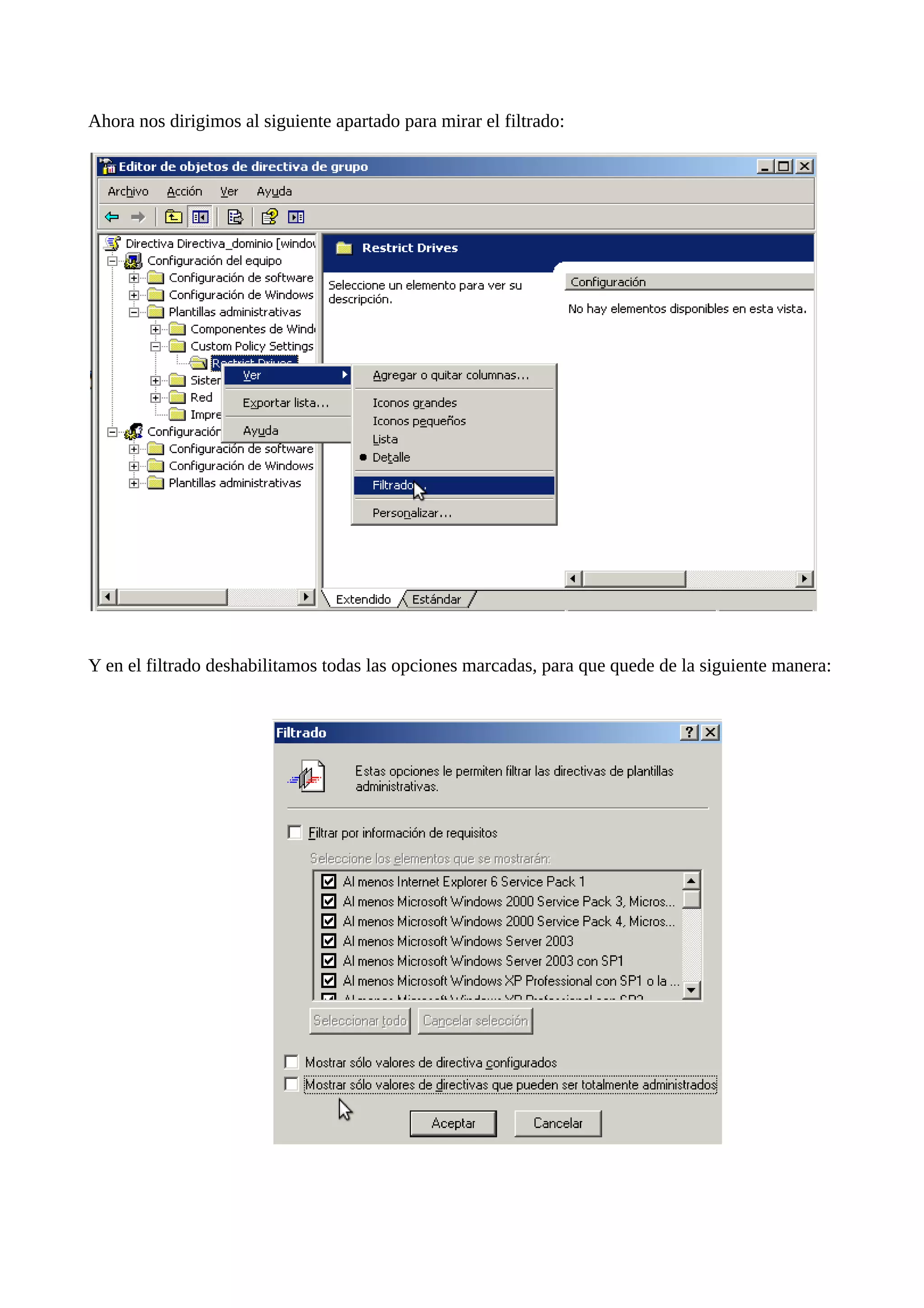 Ahora nos dirigimos al siguiente apartado para mirar el filtrado:




Y en el filtrado deshabilitamos todas las opciones marcadas, para que quede de la siguiente manera:
 