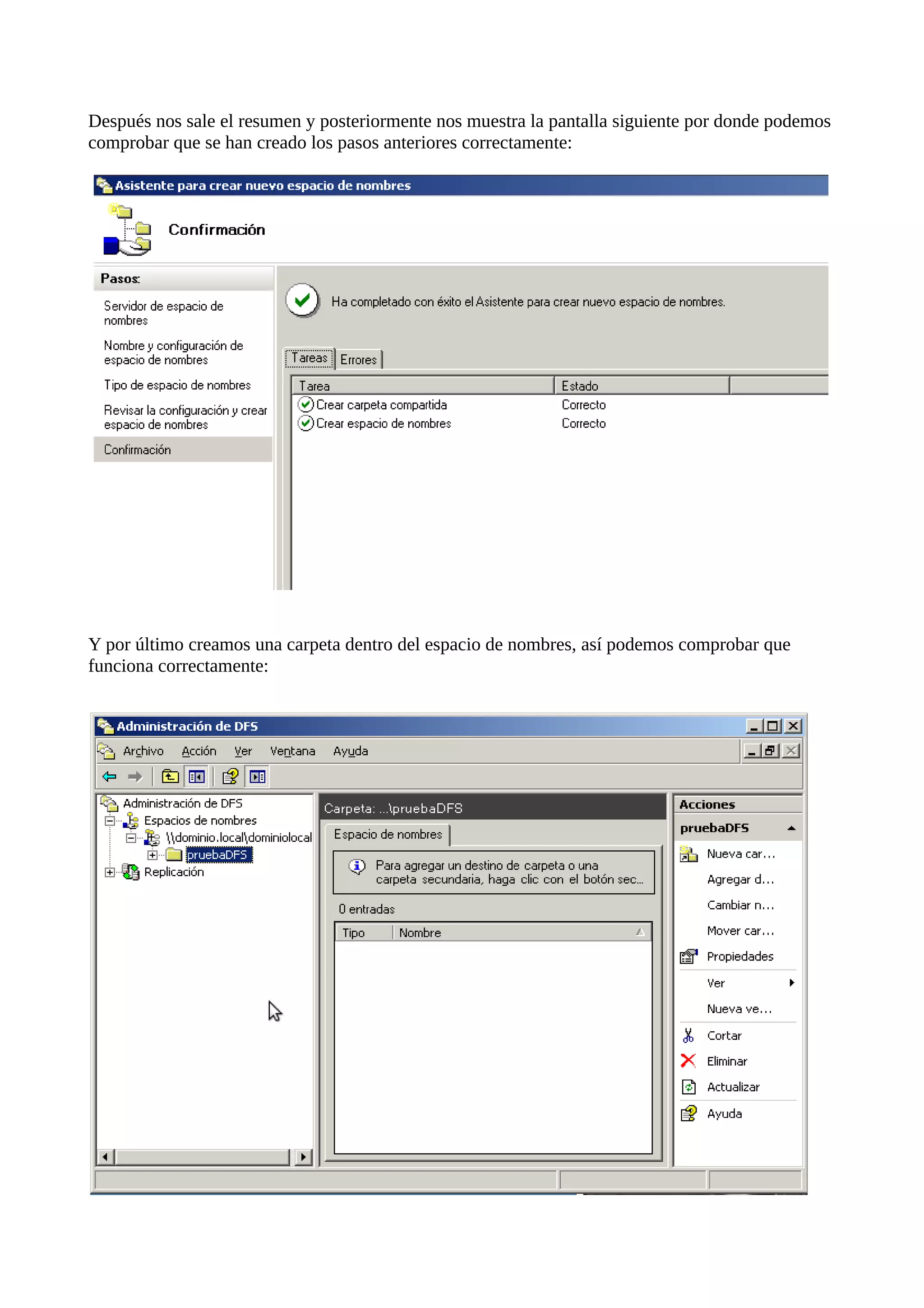 Después nos sale el resumen y posteriormente nos muestra la pantalla siguiente por donde podemos
comprobar que se han creado los pasos anteriores correctamente:




Y por último creamos una carpeta dentro del espacio de nombres, así podemos comprobar que
funciona correctamente:
 
