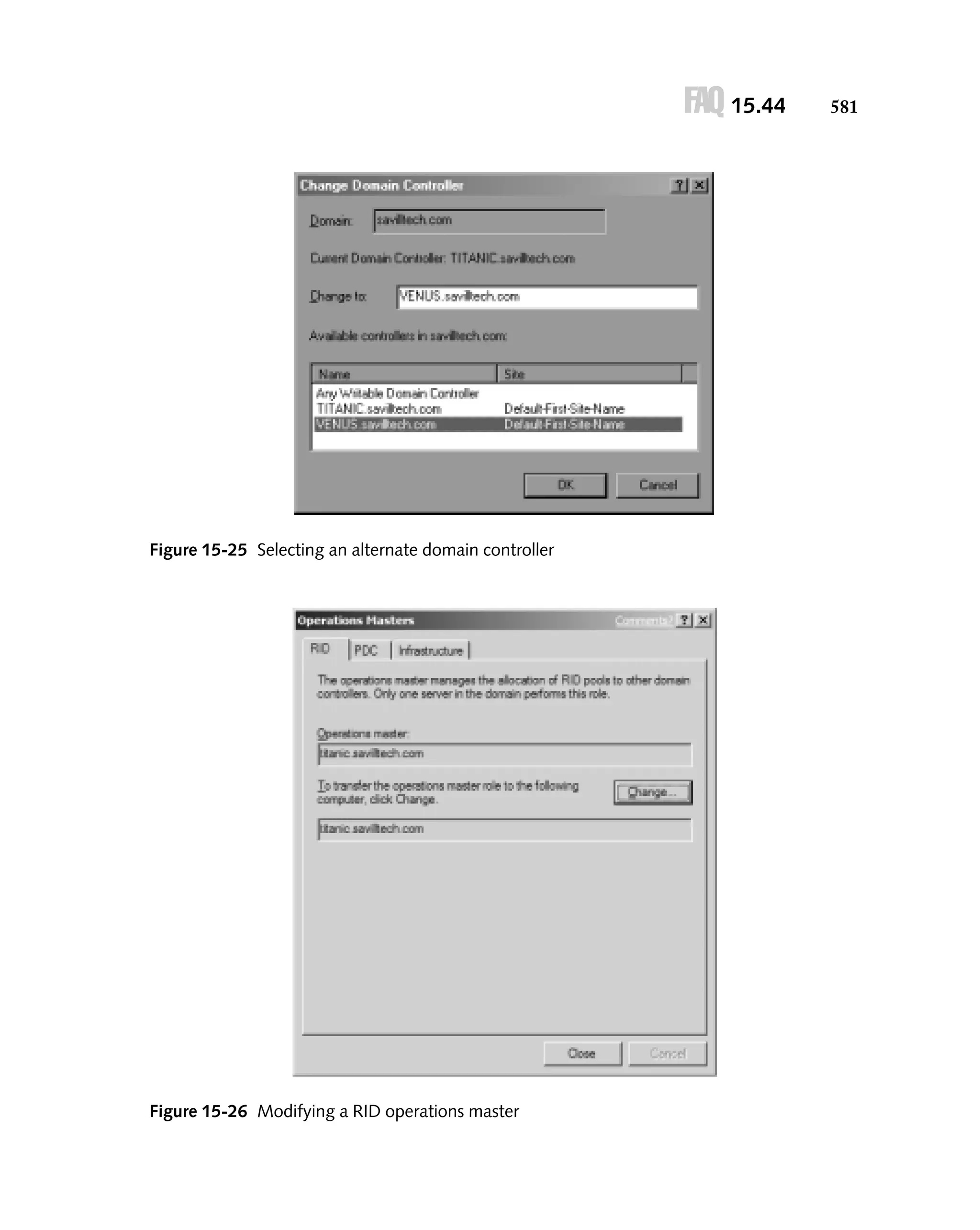 FAQ 15.44

Figure 15-25 Selecting an alternate domain controller

Figure 15-26 Modifying a RID operations master

581

 