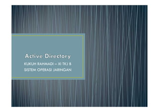 KUKUH RAHMADI – XI TKJ B 
SISTEM OPERASI JARINGAN 
 
