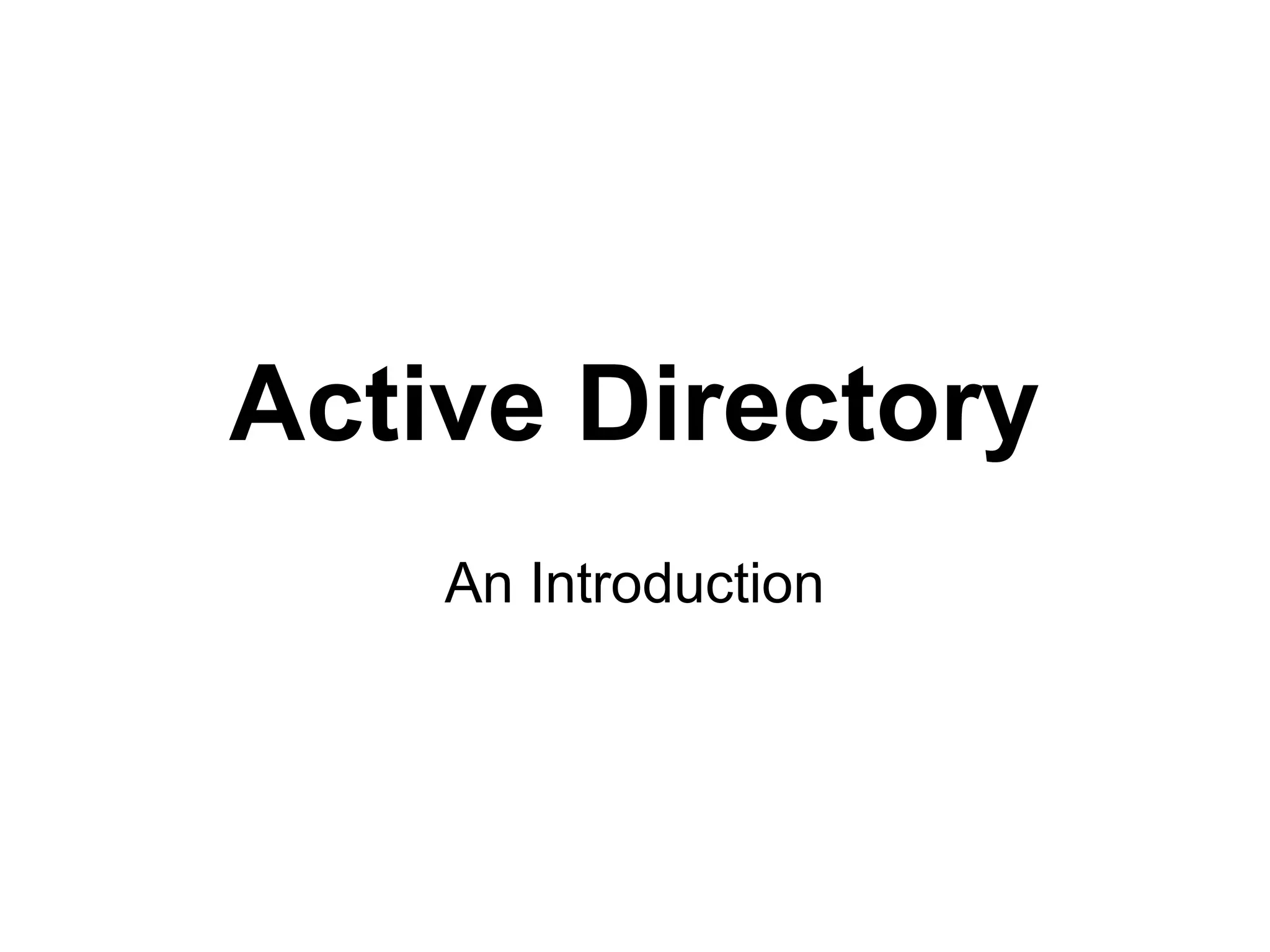 Active Directory
    An Introduction
 