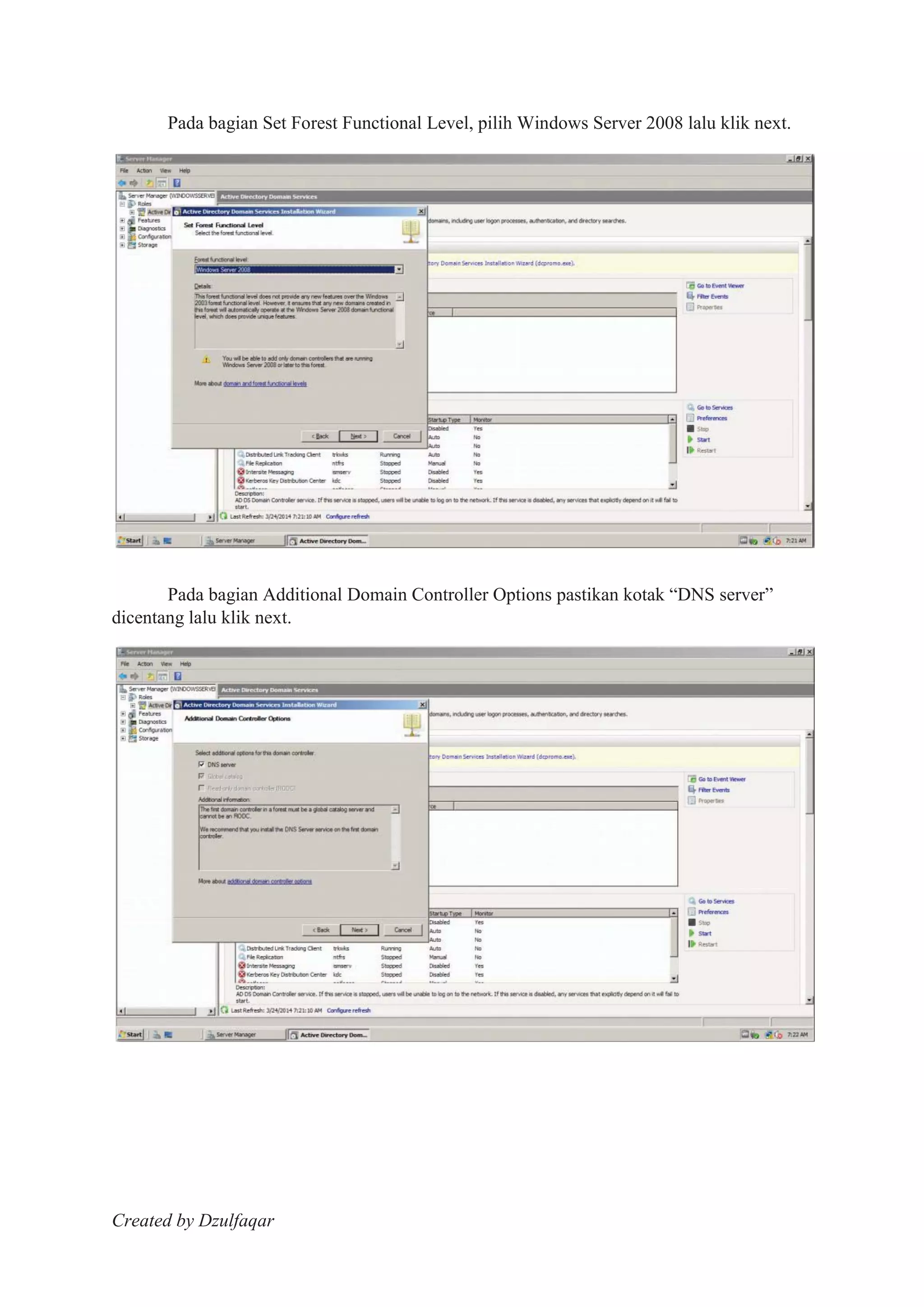 Created by Dzulfaqar
Pada bagian Set Forest Functional Level, pilih Windows Server 2008 lalu klik next.
Pada bagian Additional Domain Controller Options pastikan kotak “DNS server”
dicentang lalu klik next.
 