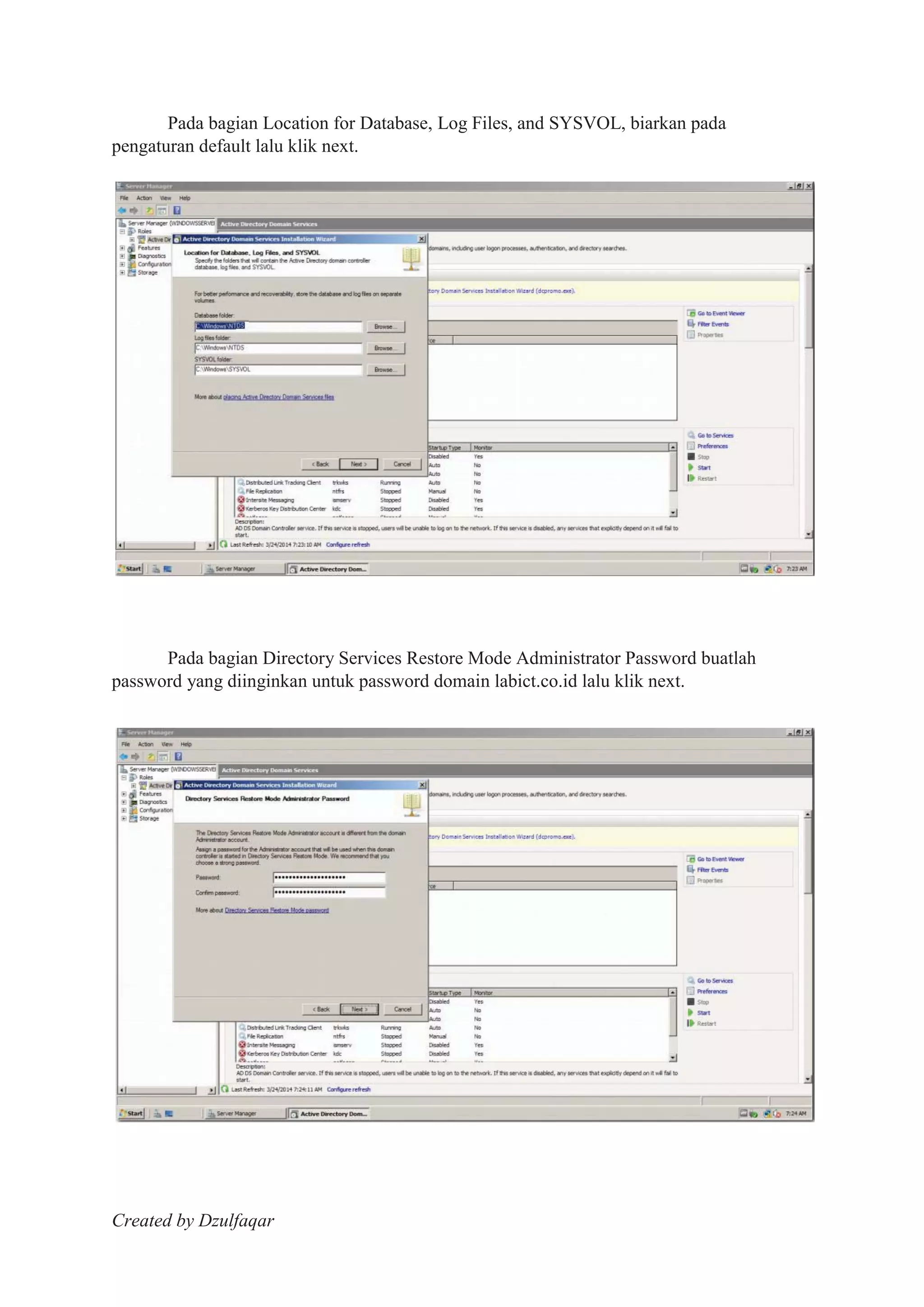 Created by Dzulfaqar
Pada bagian Location for Database, Log Files, and SYSVOL, biarkan pada
pengaturan default lalu klik next.
Pada bagian Directory Services Restore Mode Administrator Password buatlah
password yang diinginkan untuk password domain labict.co.id lalu klik next.
 