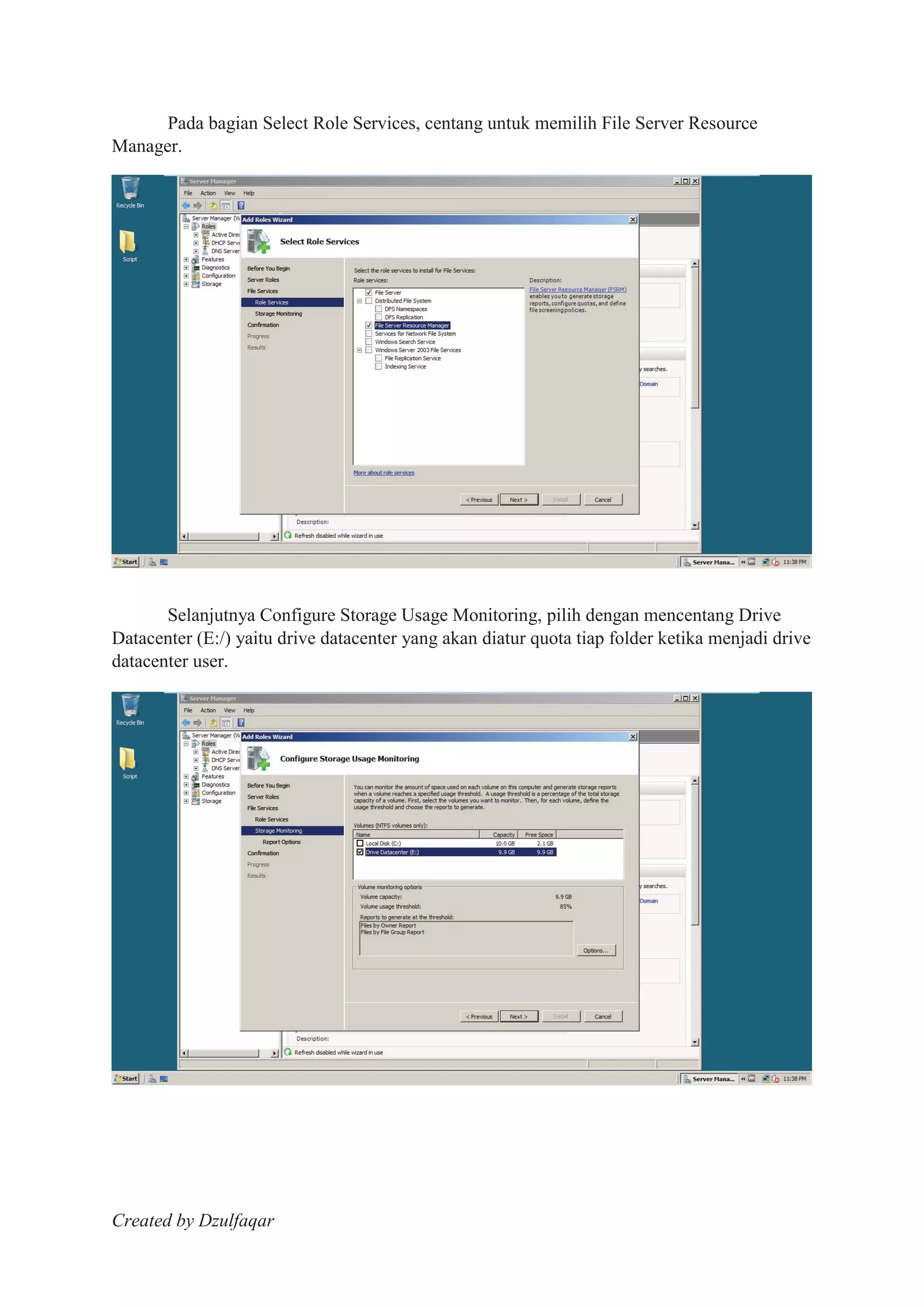 Created by Dzulfaqar
Pada bagian Select Role Services, centang untuk memilih File Server Resource
Manager.
Selanjutnya Configure Storage Usage Monitoring, pilih dengan mencentang Drive
Datacenter (E:/) yaitu drive datacenter yang akan diatur quota tiap folder ketika menjadi drive
datacenter user.
 