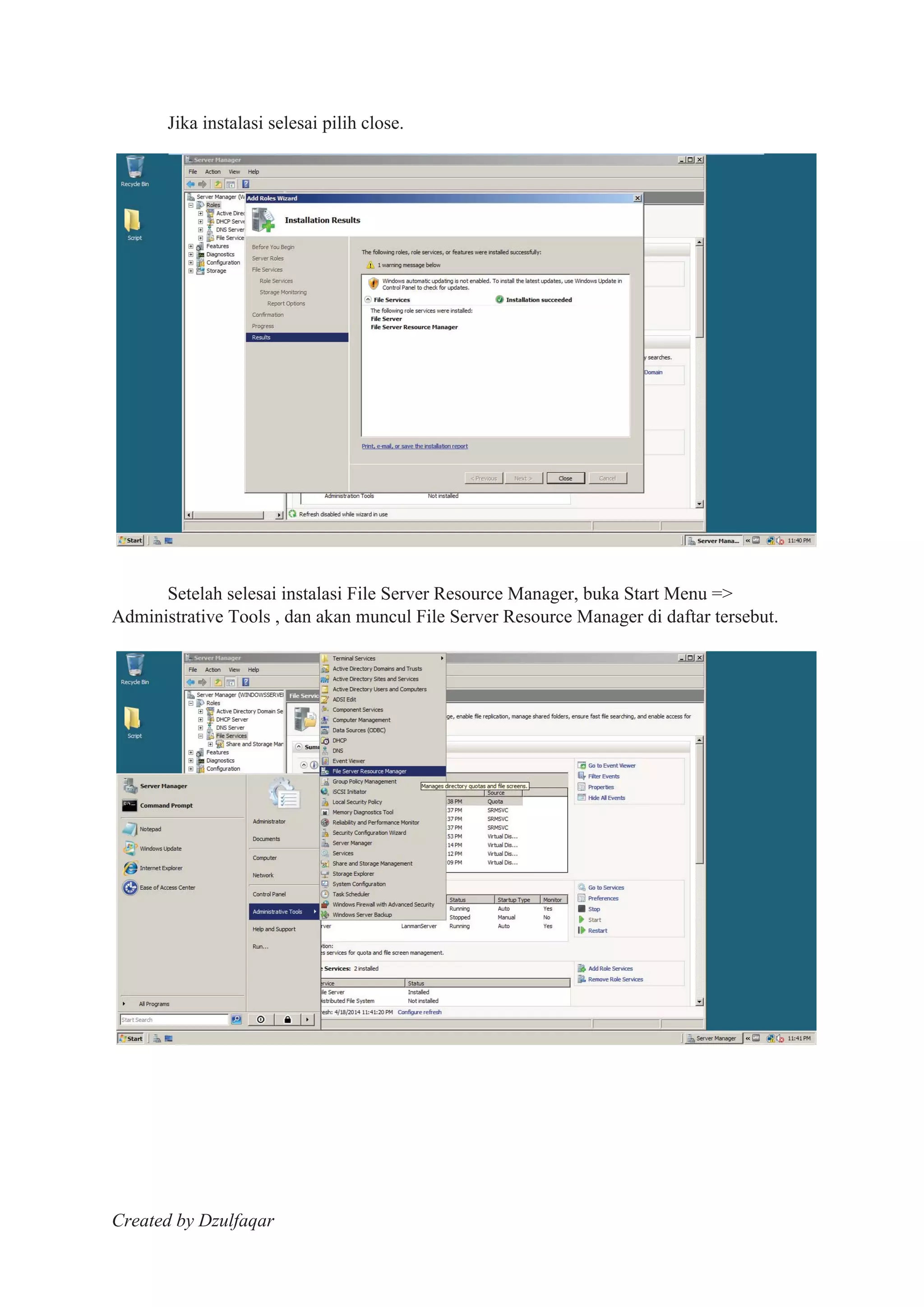 Created by Dzulfaqar
Jika instalasi selesai pilih close.
Setelah selesai instalasi File Server Resource Manager, buka Start Menu =>
Administrative Tools , dan akan muncul File Server Resource Manager di daftar tersebut.
 