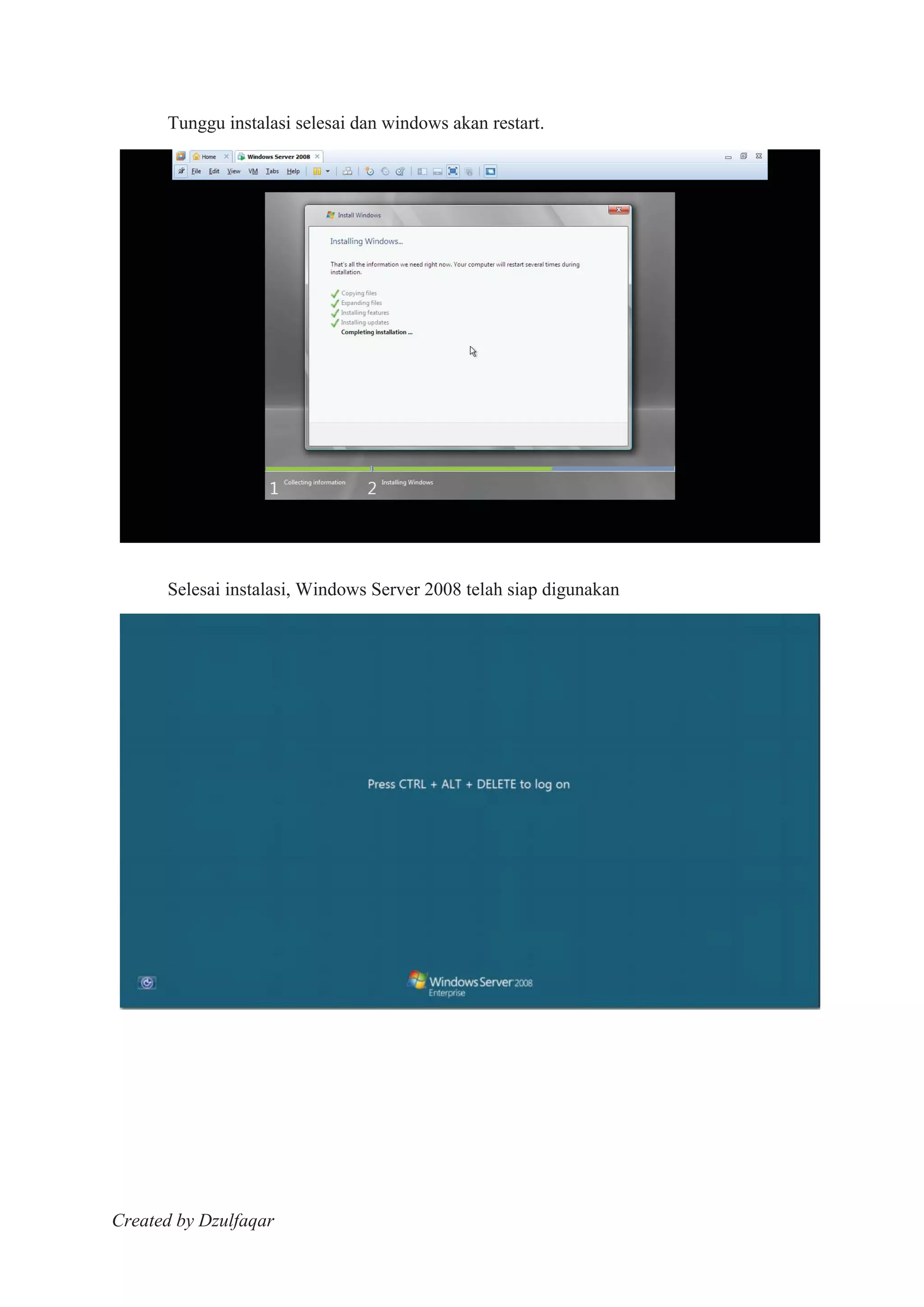 Created by Dzulfaqar
Tunggu instalasi selesai dan windows akan restart.
Selesai instalasi, Windows Server 2008 telah siap digunakan
 
