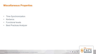 Copyright © 2018 Information Systems Audit and Control Association, Inc. All rights reserved.
Miscellaneous Properties
• Time Synchronization
• Kerberos
• Functional levels
• Best Practices Analyzer
 
