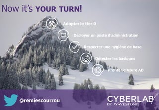 © WAVESTONE 25
Now it’s YOUR TURN!
Adopter le tier 0
Déployer un poste d’administration
Respecter une hygiène de base
Détecter les basiques
Profiter d’Azure AD
@remiescourrou
 