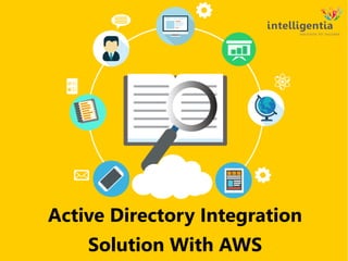 Active Directory Integration
Solution With AWS
 
