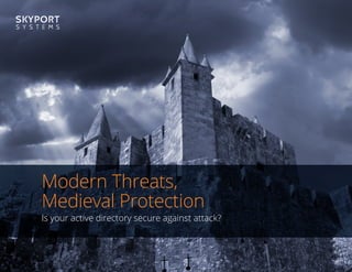 Modern Threats,
Medieval Protection
Is your active directory secure against attack?
 