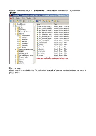 Comprobamos que el grupo “grupotemp1” ya no exista en la Unidad Organizativa
“grupos“:
Bien, no está.
Ahora examinamos la Unidad Organizativa “usuarios” porque es donde tiene que estar el
grupo ahora:
 