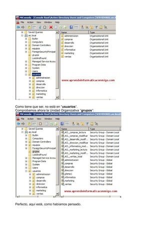 Como tiene que ser, no está en “usuarios“.
Comprobamos ahora la Unidad Organizativa “grupos“:
Perfecto, aquí está, como habíamos pensado.
 