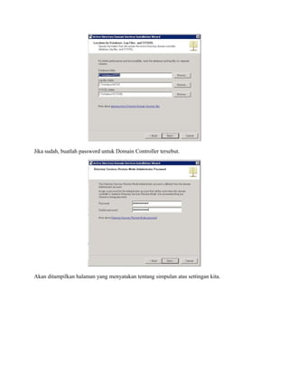 Jika sudah, buatlah password untuk Domain Controller tersebut.
Akan ditampilkan halaman yang menyatakan tentang simpulan atas settingan kita.
 
