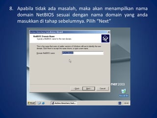 8. Apabila tidak ada masalah, maka akan menampilkan nama
domain NetBIOS sesuai dengan nama domain yang anda
masukkan di tahap sebelumnya. Pilih “Next”.
 