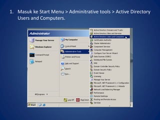 1. Masuk ke Start Menu > Adminitrative tools > Active Directory
Users and Computers.
 