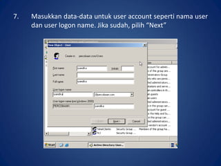 7. Masukkan data-data untuk user account seperti nama user
dan user logon name. Jika sudah, pilih “Next”.
 