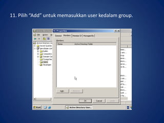 11. Pilih “Add” untuk memasukkan user kedalam group.
 