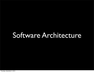 Software Architecture



Thursday, December 2, 2010
 