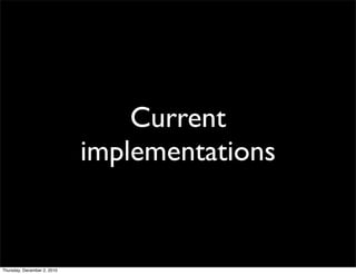 Current
                             implementations


Thursday, December 2, 2010
 