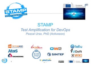 1
STAMP
Test Amplification for DevOps
Pascal Urso, PhD (Activeeon)
 
