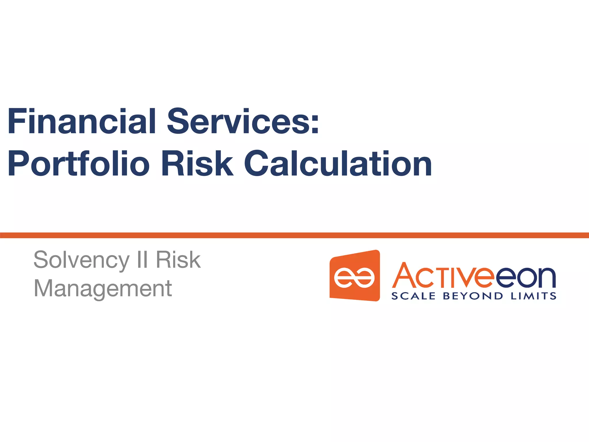 Financial Services:
Portfolio Risk Calculation
Solvency II Risk
Management
 