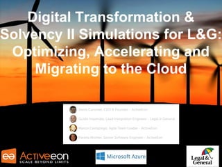 Digital Transformation &
Solvency II Simulations for L&G:
Optimizing, Accelerating and
Migrating to the Cloud
 