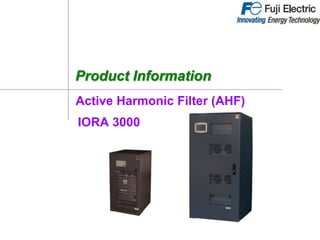 Product Information
Active Harmonic Filter (AHF)
IORA 3000
 