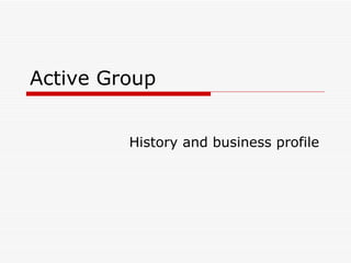Active Group History and business profile 