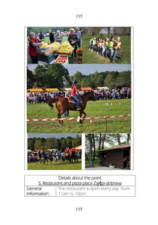 115
115
Details about the point
5. Restaurant and pizza place Zajčja dobrava
General
information:
The restaurant is open every day from
11am to 10pm.
 