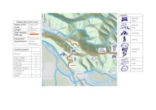 Details about the route
Name of the
route:
Debni vrh
hills
Length: 7.85 km
Time needed: 1 hour
Difficulty
Equipment
requirements:
Sportswear,
sports
footwear
Grading System
Phrase 1 to 10
THE CLIMB 3
DOWNHILL 5
ZALOG 3
STREAM 9
RESTING PLACE 7
LOOKOUT
TOWER
9
VIEW 7
Legend
Resting
place
Nature
Park
Cycling
Hiking
Viewing
tower
River
Lake
View point
 