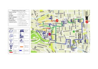 Details about the route
Name of the
route:
Zagreb City
Centre secrets
Length: 1.5 – 5km
Time needed: 1h – 4.5h
Difficulty mixed
Equipment
requirements:
Comfortable
walking shoes
and appropriate
seasonal attire
Legend
View
point
Resting
place
Park Church
Theatre City park
Viewing
tower
Medium
difficulty
Easy Normal
Very
difficult
 
