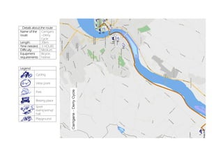 Details about the route
Name of the
route:
Carrigans
–Derry
Cycle
Length: 20km
Time needed: 3 HOURS
Difficulty Medium
Equipment
requirements:
Bicycle,
helmet
Legend
Cycling
View point
Park
Resting place
Sport
event/arena/
hall
Playground
 
