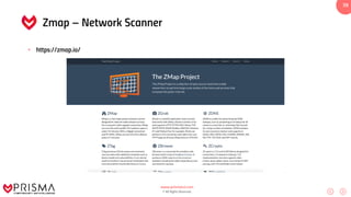 www.prismacsi.com
© All Rights Reserved.
39
Zmap – Network Scanner
• https://zmap.io/
 