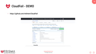 www.prismacsi.com
© All Rights Reserved.
44
CloudFail - DEMO
• https://github.com/m0rtem/CloudFail
 