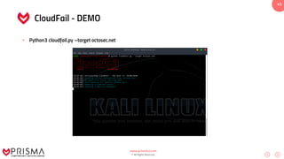 www.prismacsi.com
© All Rights Reserved.
45
CloudFail - DEMO
• Python3 cloudfail.py –target octosec.net
 