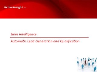 Sales Intelligence
Automatic Lead Generation and Qualification
Activeinsightsaas
 