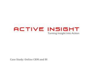 Case Study: Online CRM and BI
 