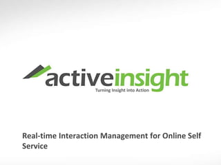 Turning Insight into Action Real-time Interaction Management for Online Self  Service 